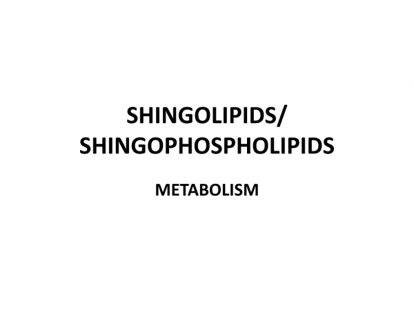 SHINGOLIPIDS/ SHINGOPHOSPHOLIPIDS