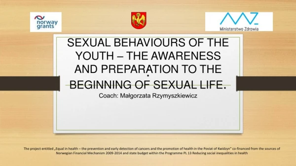 SEXUAL BEHAVIOURS OF THE YOUTH – THE AWARENESS AND PREPARATION TO THE BEGINNING OF SEXUAL LIFE .