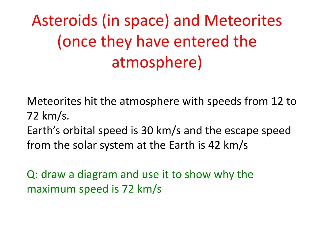 asteroids in space and meteorites once they have entered the atmosphere