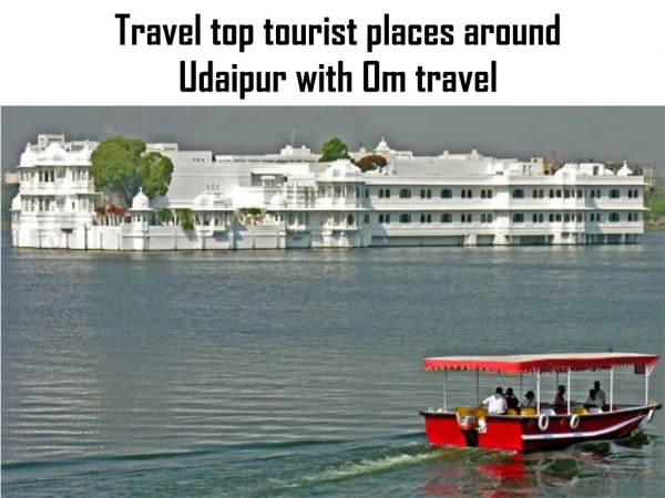 Travel top tourist places around Udaipur with Om travel