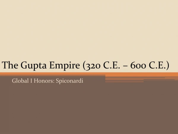 The Gupta Empire (320 C.E. – 600 C.E.)