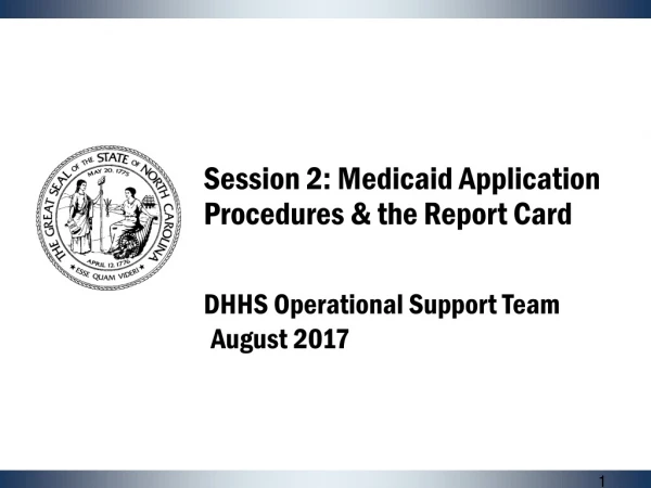 Session 2: Medicaid Application Procedures &amp; the Report Card