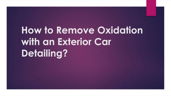 How to Remove Oxidation with an Exterior Car Detailing?