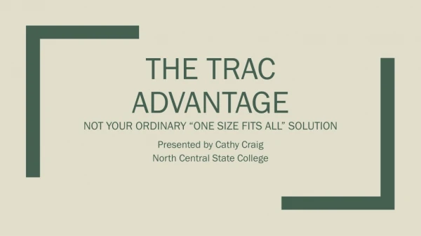 The Trac Advantage Not your ordinary “One Size Fits All” Solution