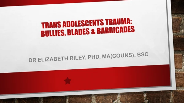 Trans Adolescents Trauma: Bullies, Blades &amp; Barricades