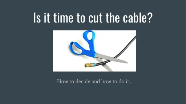 Is it time to cut the cable?