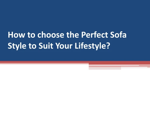 How to choose the Perfect Sofa Style to Suit Your Lifestyle?