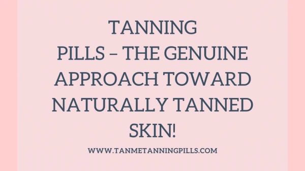 Tanning Pills – The Genuine Approach toward Naturally Tanned Skin!