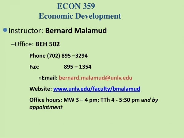 ECON 359 Economic Development Instructor : Bernard Malamud Office: BEH 502