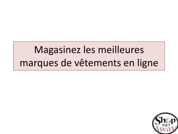 Magasinez les meilleures marques de vêtements en ligne