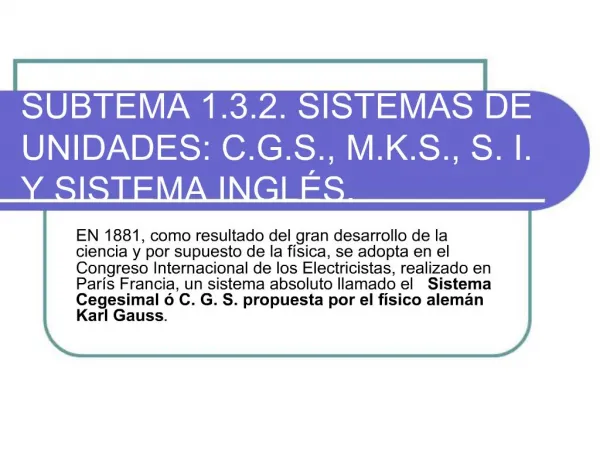 SUBTEMA 1.3.2. SISTEMAS DE UNIDADES: C.G.S., M.K.S., S. I. Y SISTEMA INGL S.