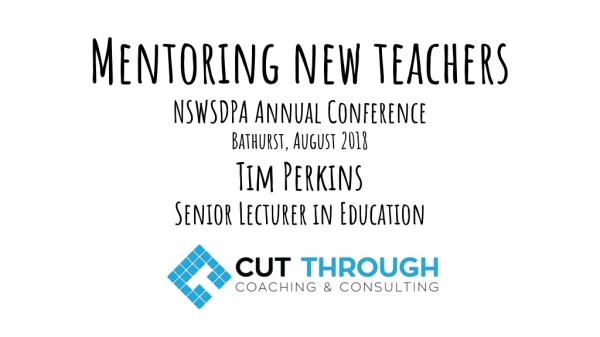 Mentoring new teachers NSWSDPA Annual Conference Bathurst, August 2018