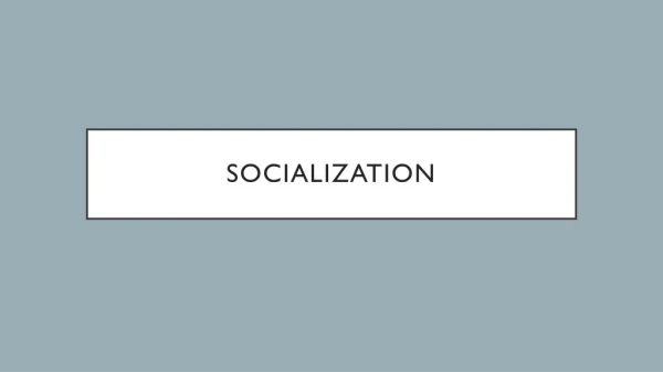 SOCIALIZATION