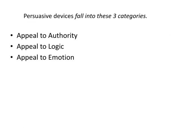 Persuasive devices fall into these 3 categories.