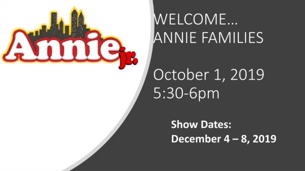 WELCOME… ANNIE FAMILIES October 1, 2019 5:30-6pm