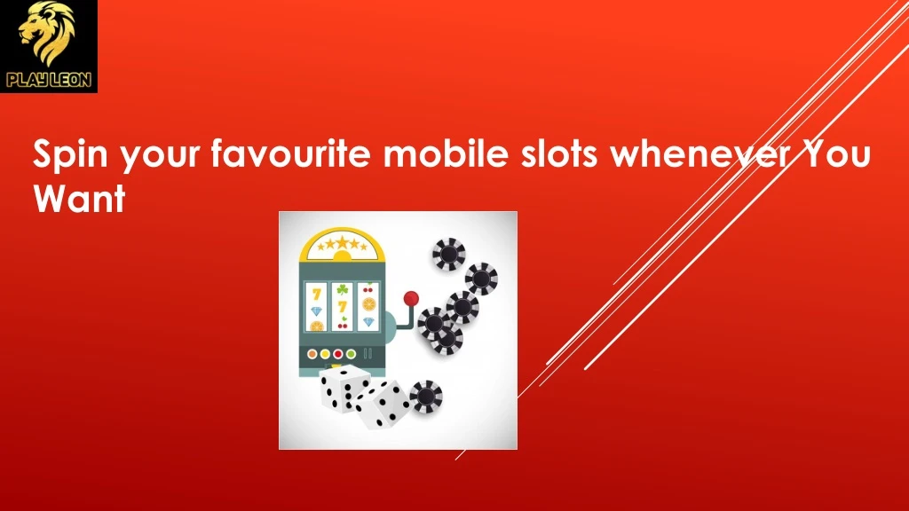 spin your f avourite mobile slots whenever you want