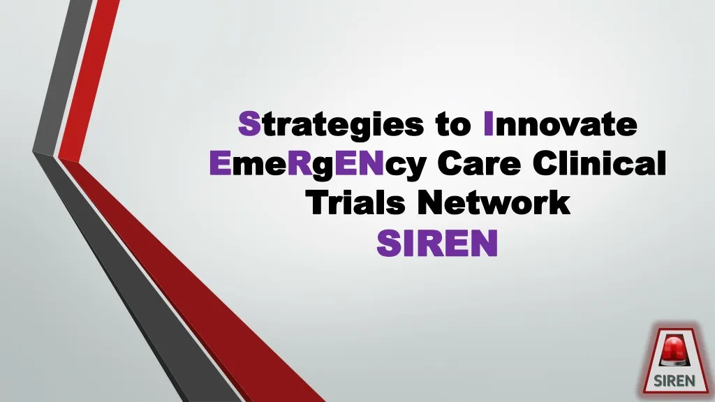 s trategies to i nnovate e me r g en cy care clinical trials network siren