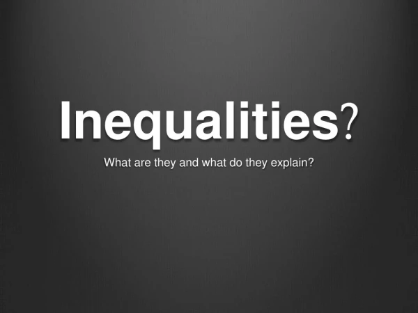 Inequalities ?