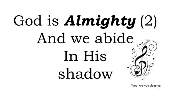 God is Almighty (2) And we abide In His shadow