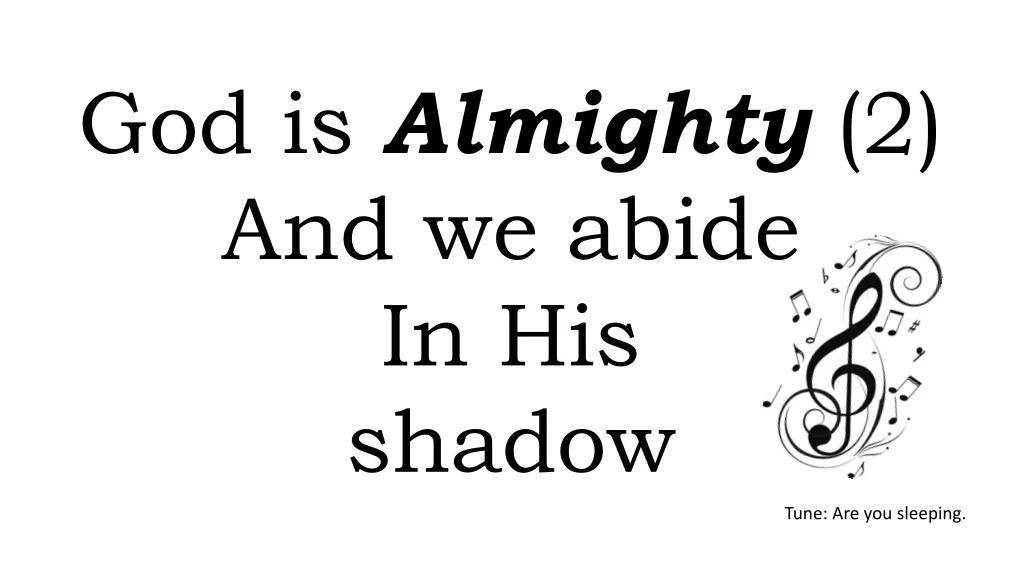 god is almighty 2 and we abide in his shadow