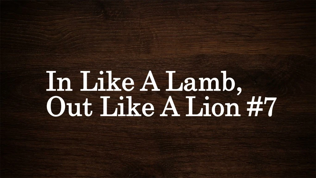 in like a lamb out like a lion 7