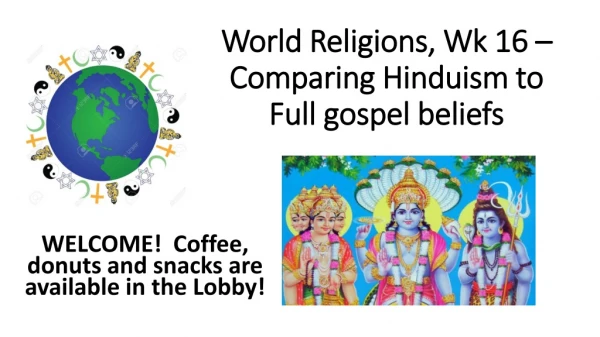 World Religions, Wk 16 – Comparing Hinduism to Full gospel beliefs