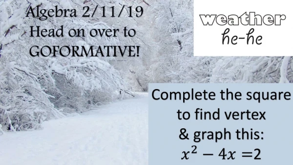 Algebra 2/11/19 Head on over to GOFORMATIVE!