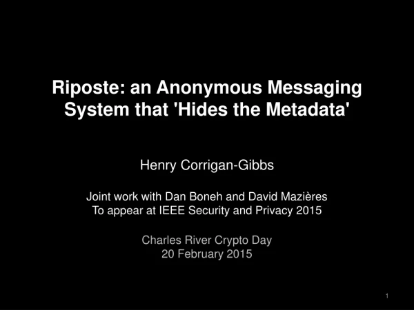 Riposte: an Anonymous Messaging System that ' Hides the Metadata'
