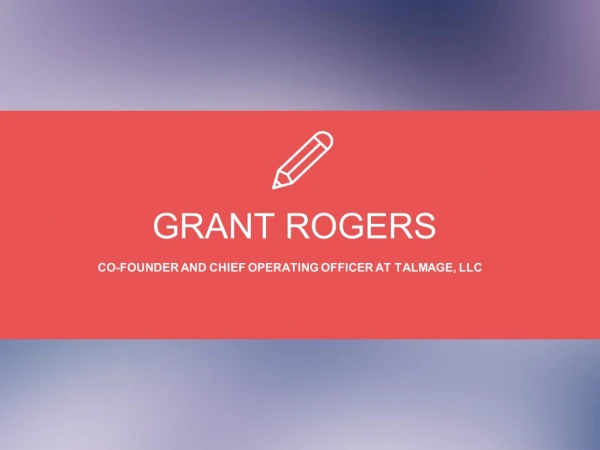 Grant Rogers - Possesses Exceptional Management Skills