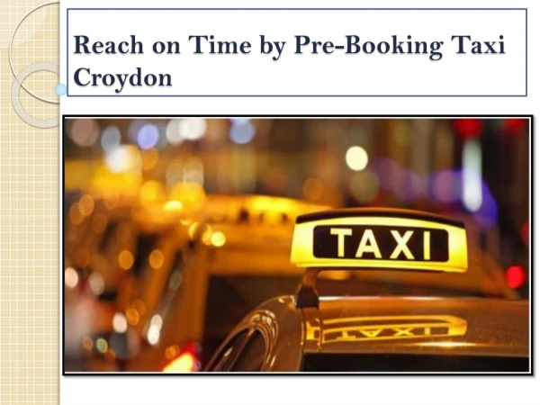 Reach on Time by Pre-Booking Taxi Croydon