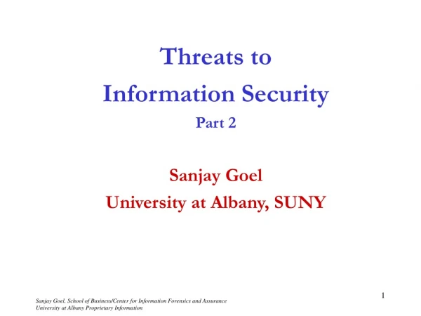 Threats to Information Security Part 2 Sanjay Goel University at Albany, SUNY