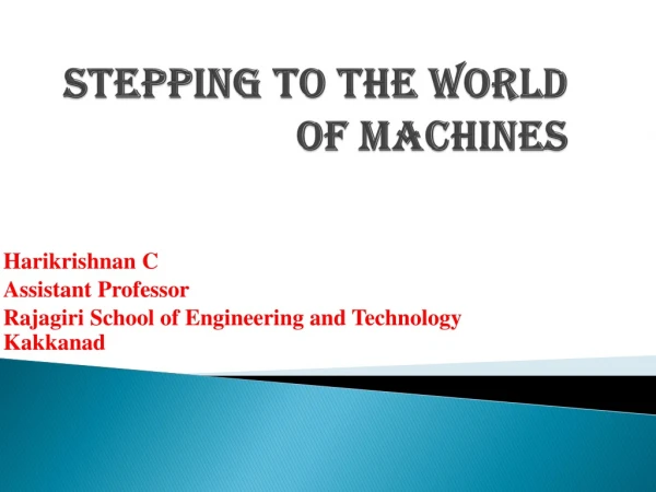 Stepping to the world of Machines