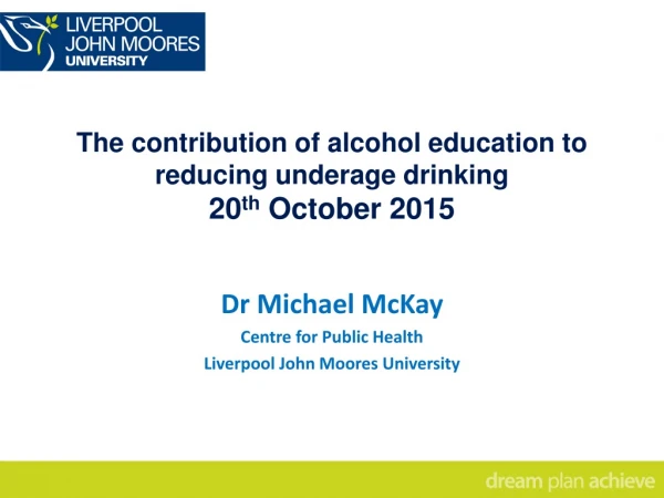 The contribution of alcohol education to reducing underage drinking 20 th October 2015