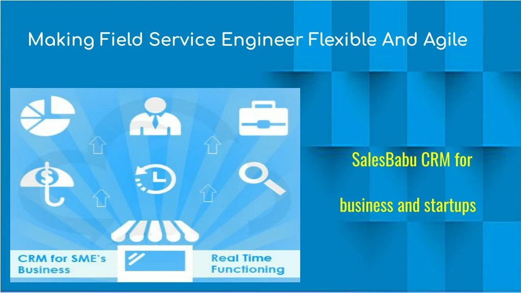 making field service engineer flexible and agile