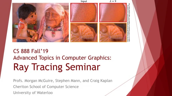 CS 888 Fall’19 Advanced Topics in Computer Graphics: Ray Tracing Seminar