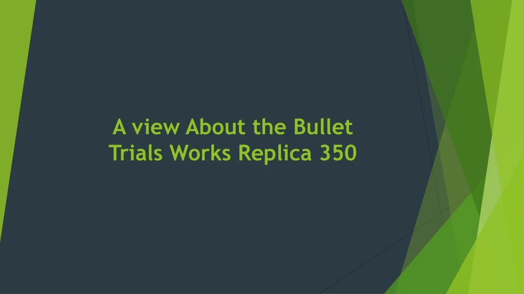 a view about the bullet trials works replica 350