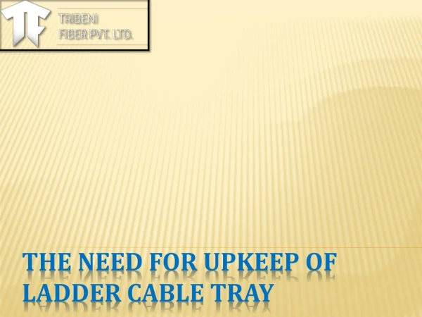 Need for Upkeep Of Ladder Cable Tray