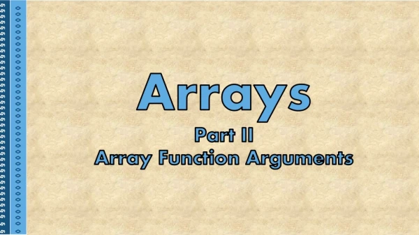 Arrays Part II Array Function Arguments
