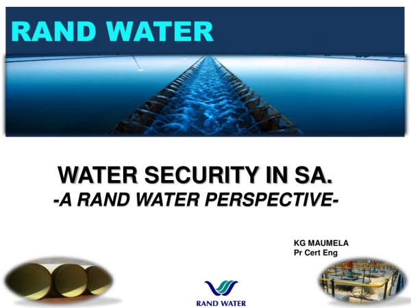 WATER SECURITY IN SA. -A RAND WATER PERSPECTIVE-