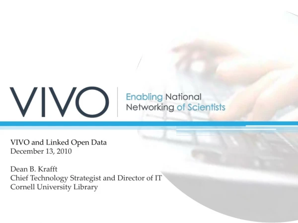 VIVO and Linked Open Data December 13, 2010 Dean B. Krafft