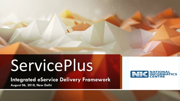 ServicePlus Integrated eService Delivery Framework August 06, 2018, New Delhi