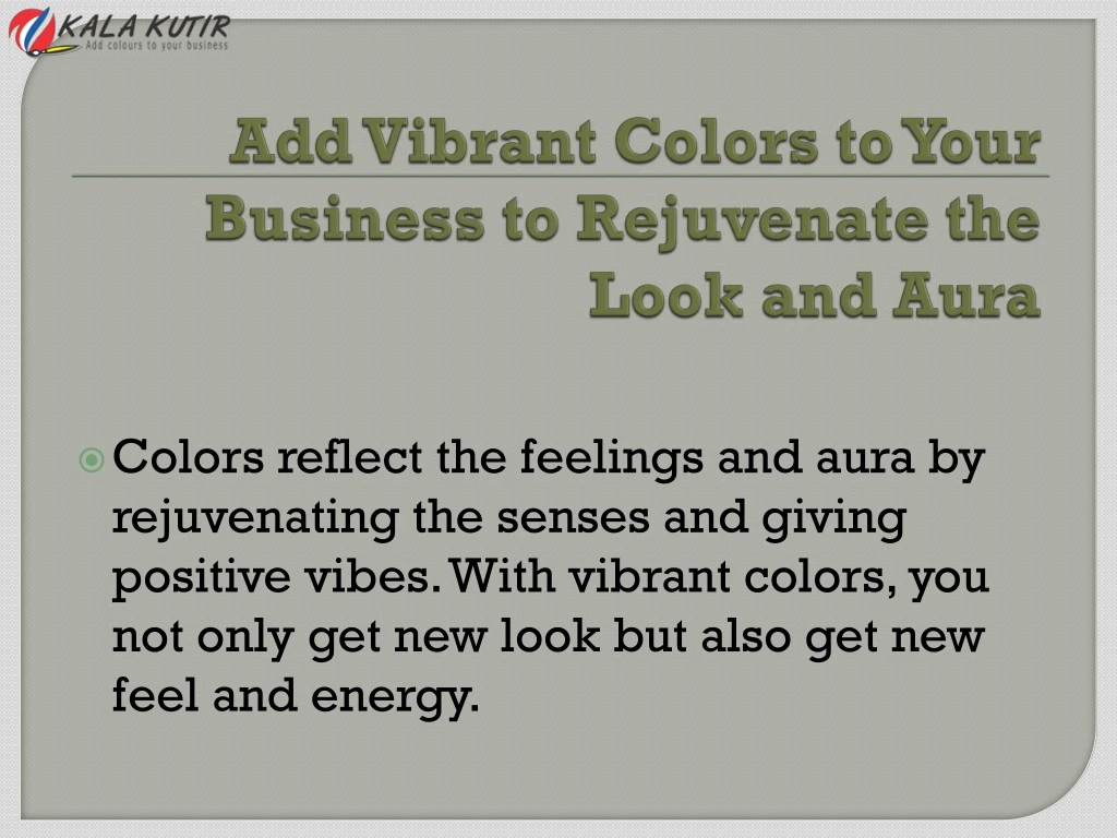 add vibrant colors to your business to rejuvenate the look and aura
