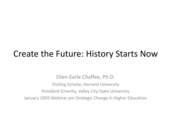 Create the Future: History Starts Now