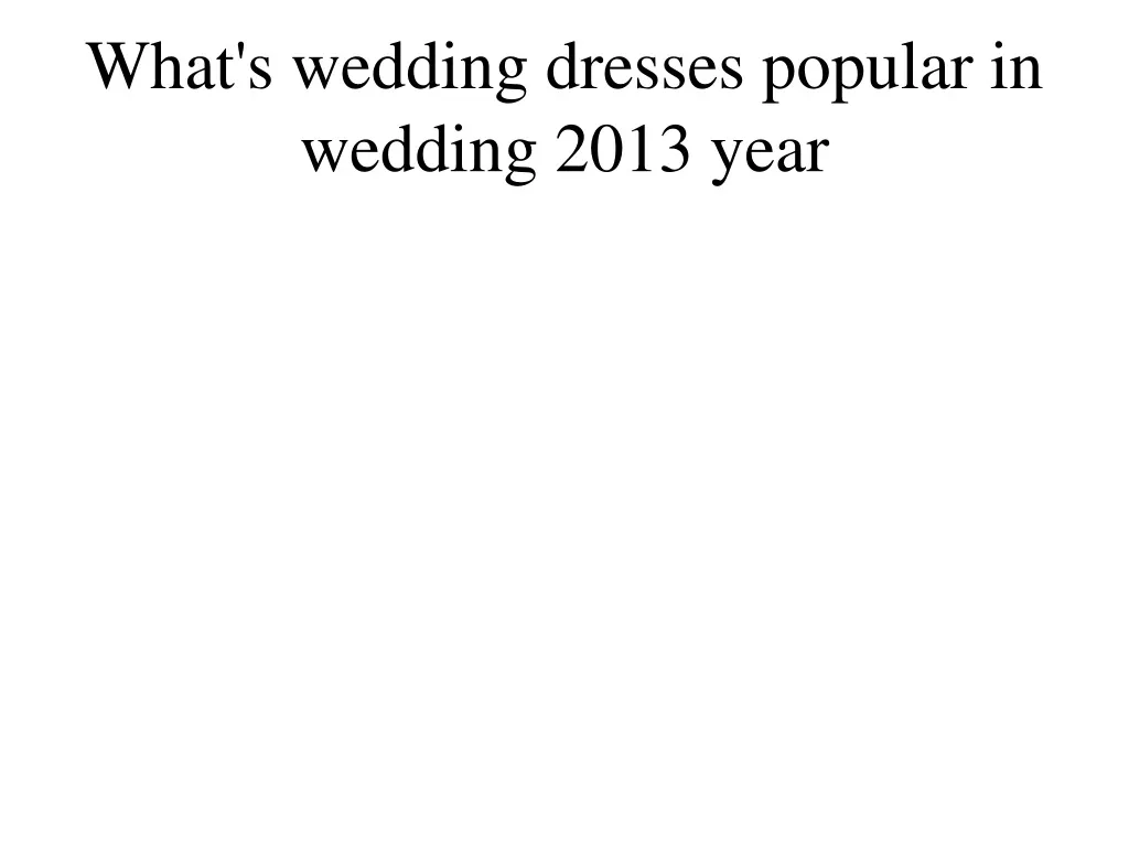 what s wedding dresses popular in wedding 2013 year