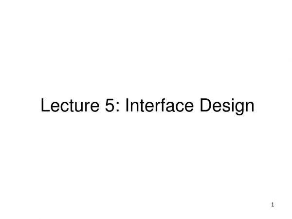 Lecture 5: Interface Design