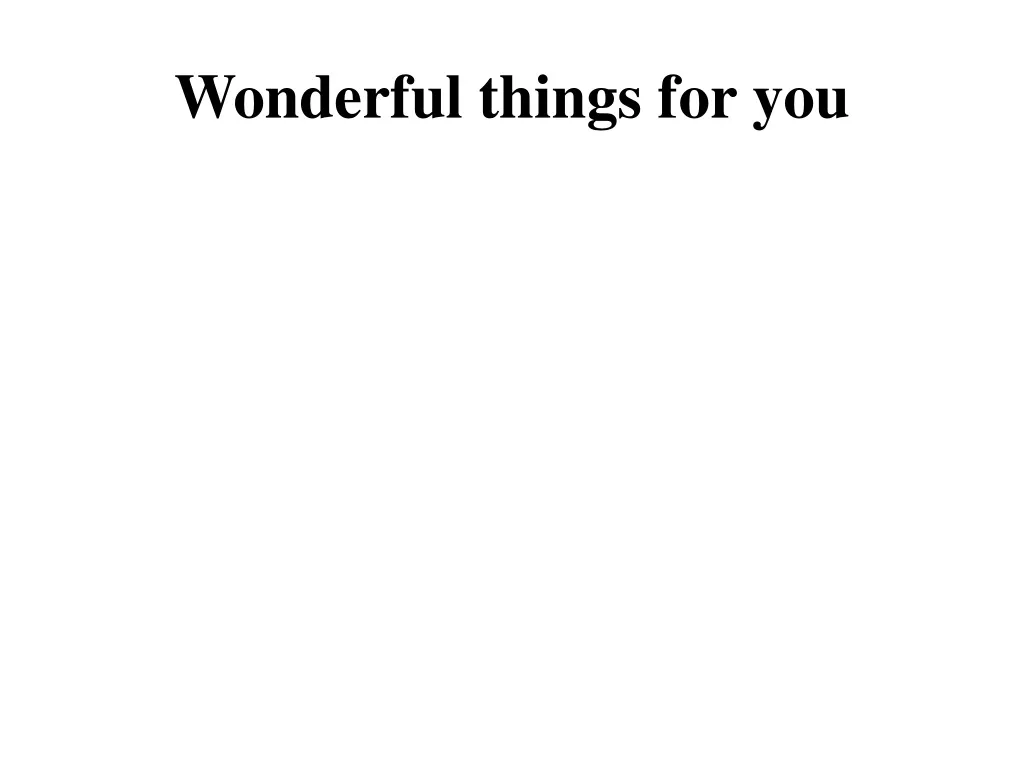 wonderful things for you
