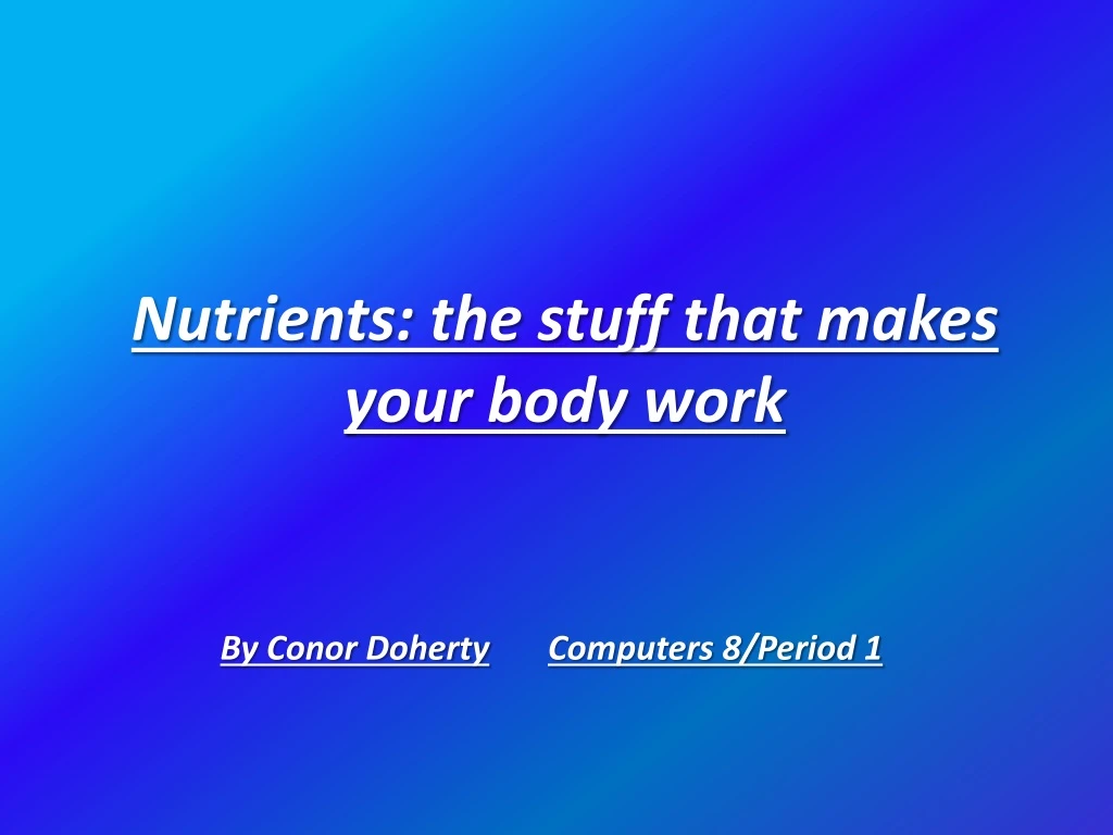 nutrients t he stuff that makes your body work