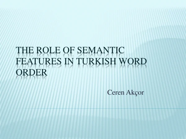 The Role of Semantic Features in Turkish Word Order