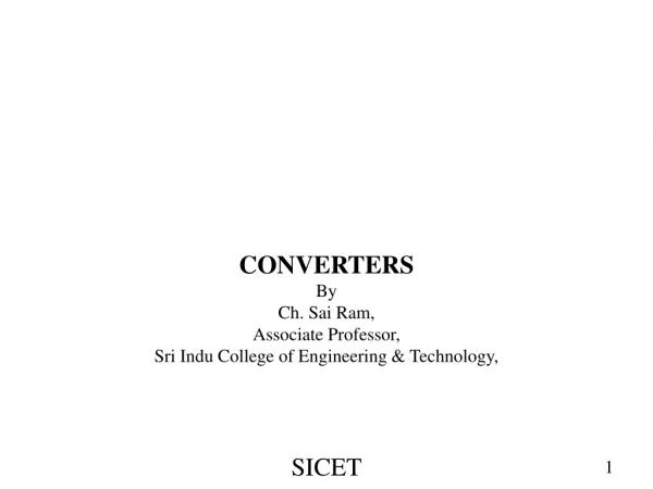 CONVERTERS By Ch. Sai Ram, Associate Professor, Sri Indu College of Engineering &amp; Technology,