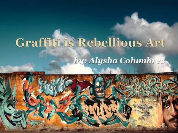 Graffiti is Rebellious Art